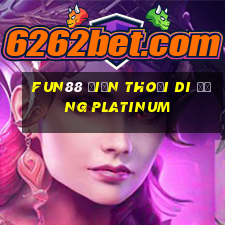 Fun88 điện thoại di động Platinum