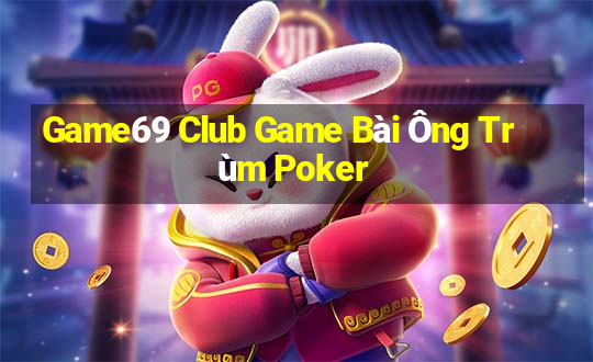 Game69 Club Game Bài Ông Trùm Poker