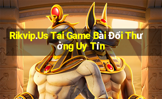 Rikvip.Us Tai Game Bài Đổi Thưởng Uy Tín