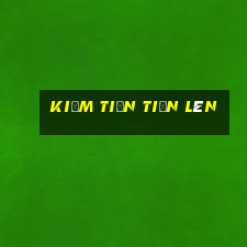 kiếm tiền tiến lên