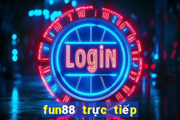 fun88 trực tiếp bóng đá