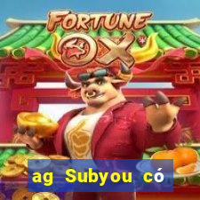 ag Subyou có thật không?