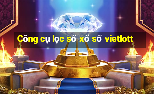 Công cụ lọc số xổ số vietlott