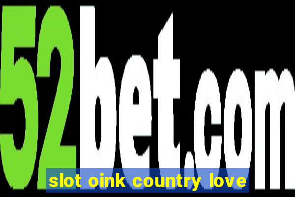 slot oink country love