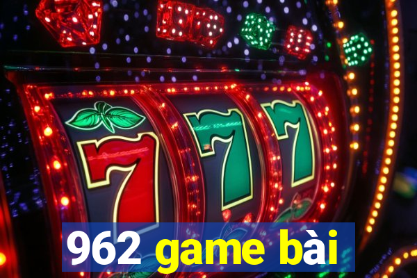 962 game bài