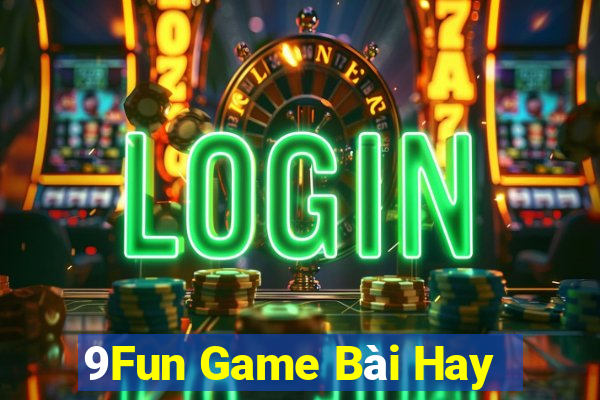 9Fun Game Bài Hay