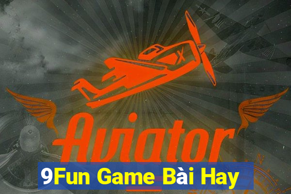 9Fun Game Bài Hay