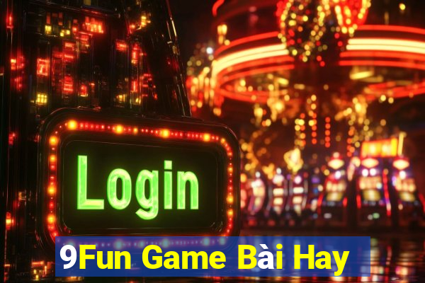 9Fun Game Bài Hay