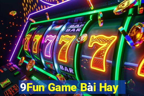 9Fun Game Bài Hay