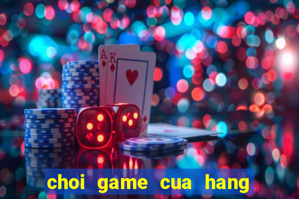 choi game cua hang ban banh hamburger