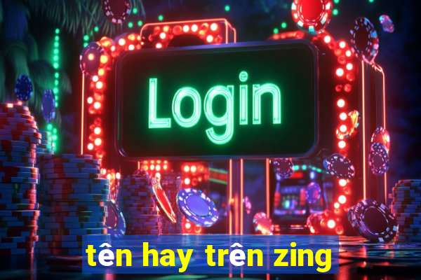 tên hay trên zing