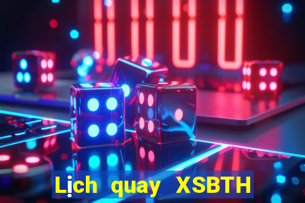 Lịch quay XSBTH ngày 11