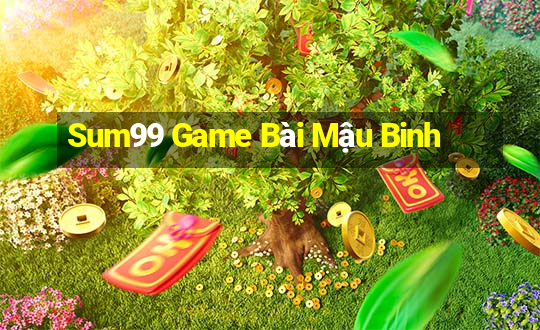 Sum99 Game Bài Mậu Binh