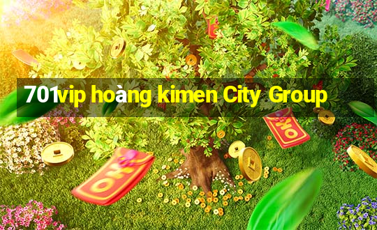 701vip hoàng kimen City Group