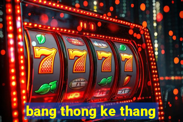 bang thong ke thang