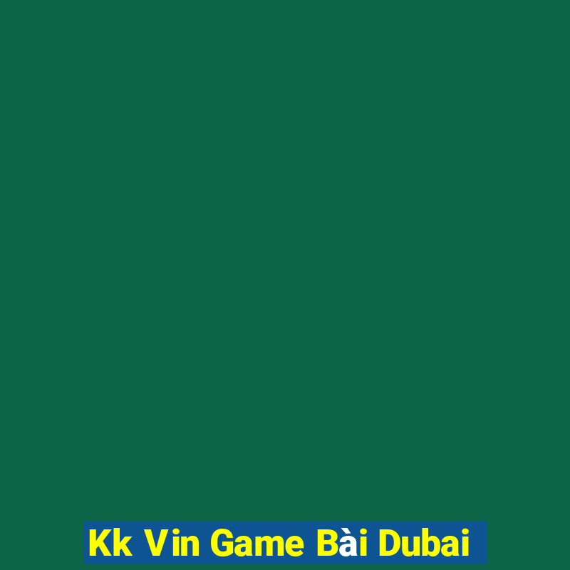 Kk Vin Game Bài Dubai