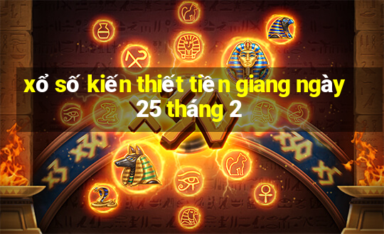 xổ số kiến thiết tiền giang ngày 25 tháng 2