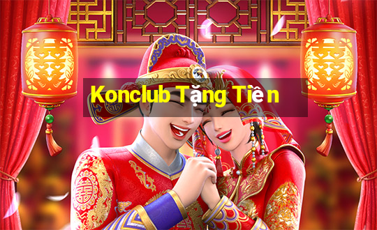 Konclub Tặng Tiền