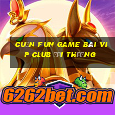 Cuốn Fun Game Bài Vip Club Đổi Thưởng