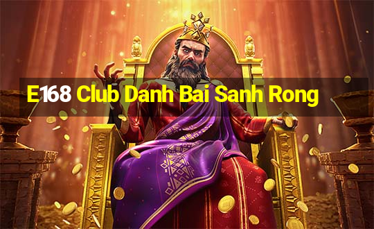 E168 Club Danh Bai Sanh Rong