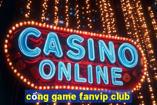 cổng game fanvip club