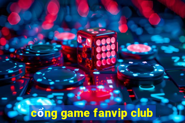 cổng game fanvip club