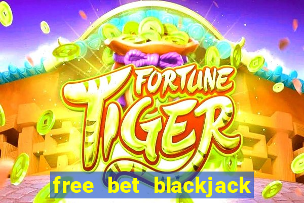 free bet blackjack vs regular