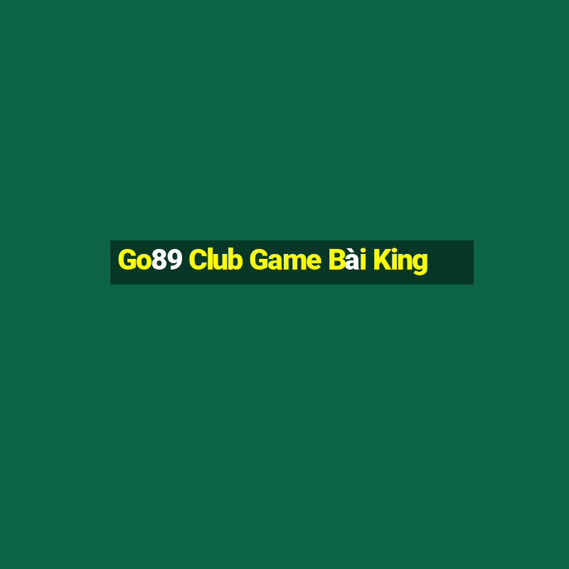 Go89 Club Game Bài King