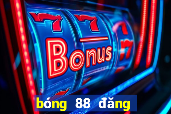 bóng 88 đăng ký tk