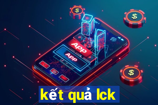 kết quả lck