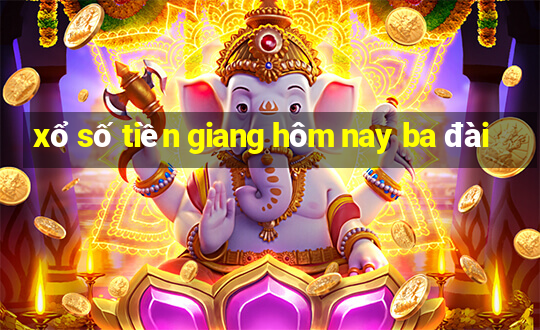 xổ số tiền giang hôm nay ba đài