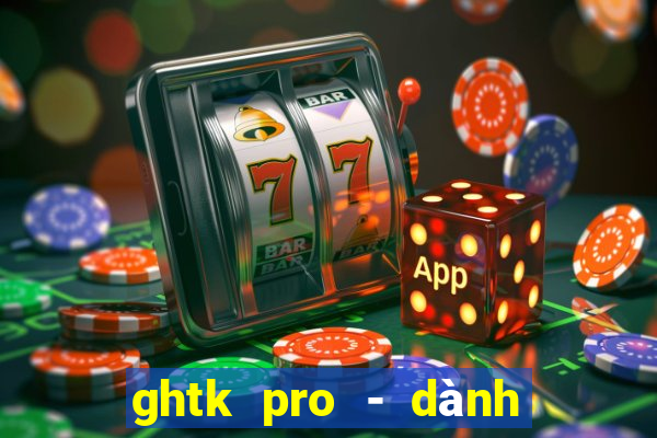 ghtk pro - dành cho shop b2c