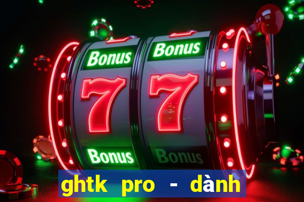 ghtk pro - dành cho shop b2c