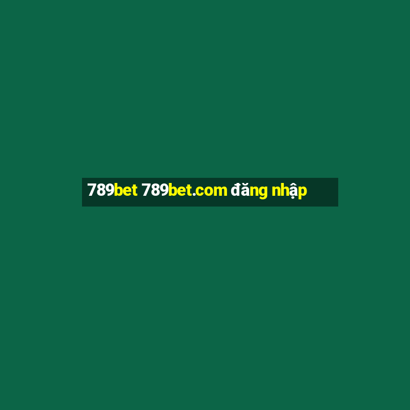 789bet 789bet.com đăng nhập