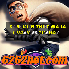 xổ số kiến thiết gia lai ngày 25 tháng 3