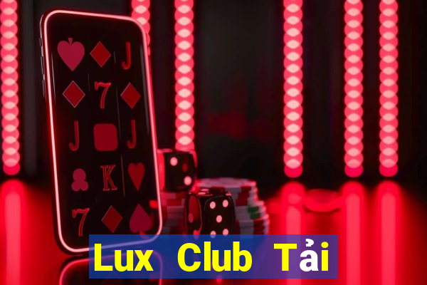 Lux Club Tải Game Bài Đổi Thưởng Uy Tín 2024