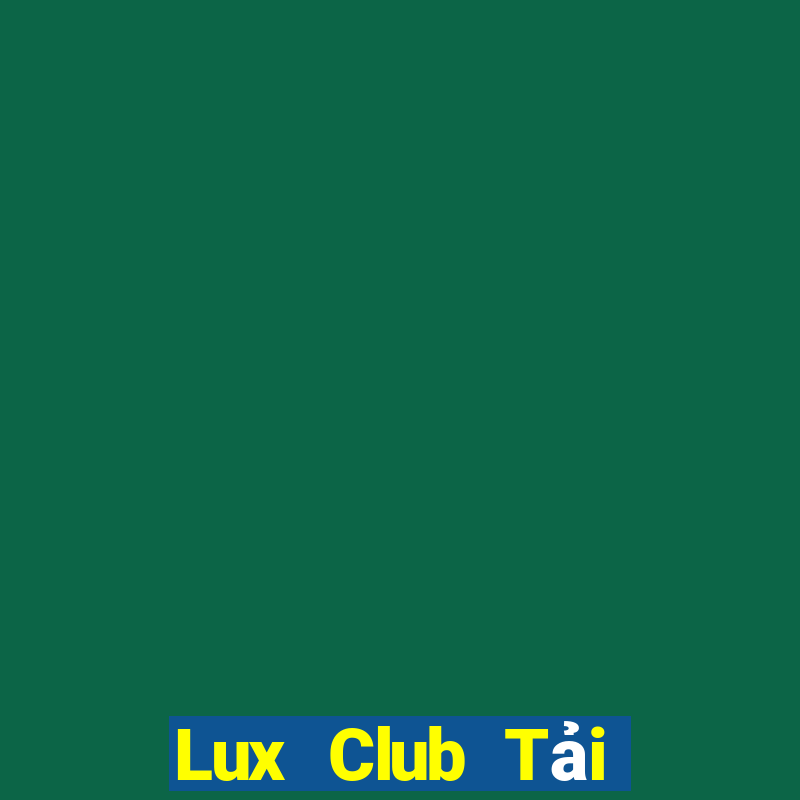 Lux Club Tải Game Bài Đổi Thưởng Uy Tín 2024