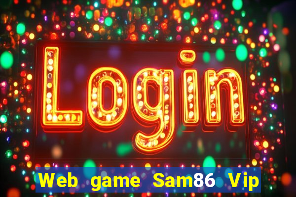 Web game Sam86 Vip link tải tại Sam86 Vip