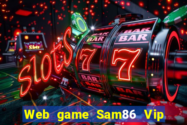 Web game Sam86 Vip link tải tại Sam86 Vip