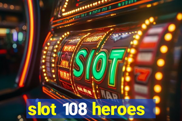 slot 108 heroes