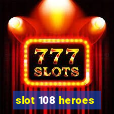 slot 108 heroes