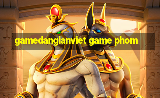 gamedangianviet game phom