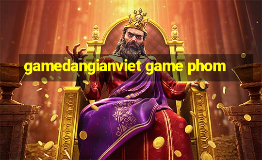 gamedangianviet game phom