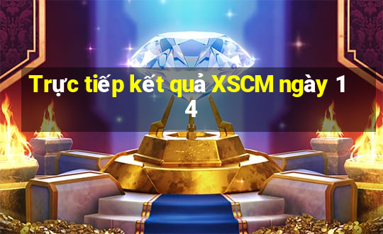 Trực tiếp kết quả XSCM ngày 14