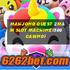 MAHJONG QUEST 2M&M SLOT MACHINE(500 CASINO)