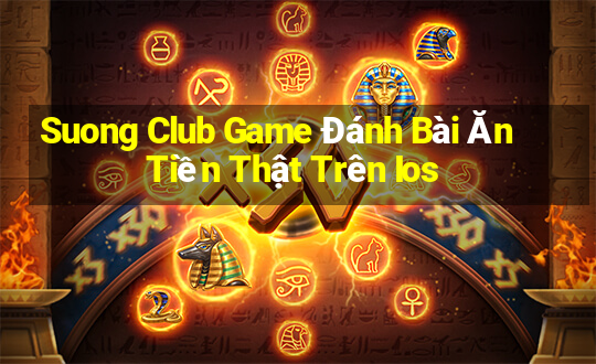 Suong Club Game Đánh Bài Ăn Tiền Thật Trên Ios