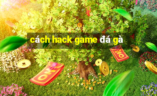 cách hack game đá gà