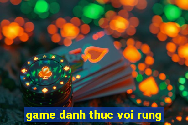 game danh thuc voi rung