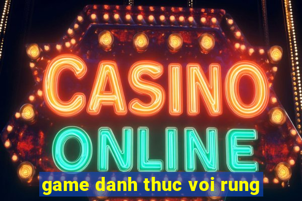 game danh thuc voi rung