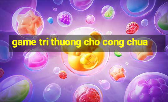 game tri thuong cho cong chua